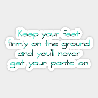 Keep your feet on the ground Sticker